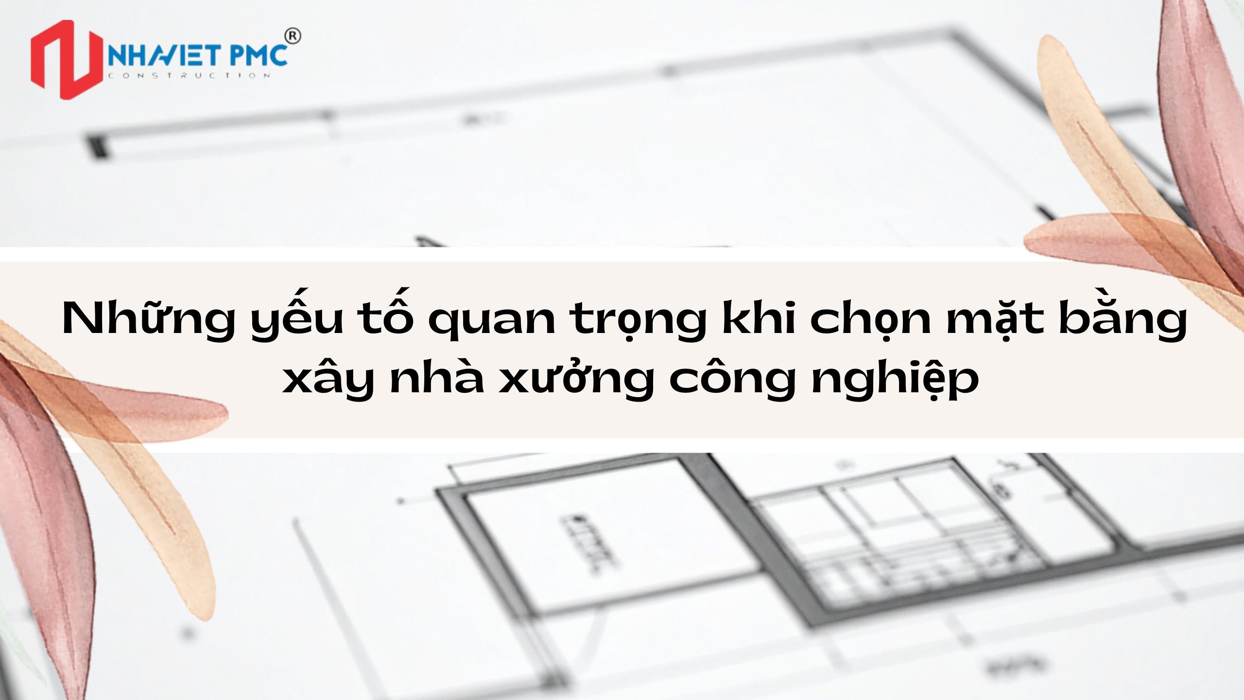 Những yếu tố quan trọng khi chọn mặt bằng xây  nhà xưởng công nghiệp