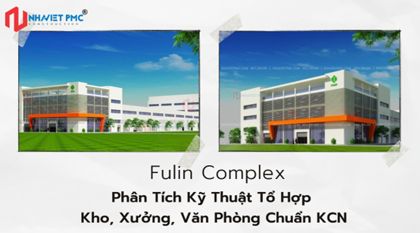 Fulin Complex – Phân Tích Kỹ Thuật Tổ Hợp Kho, Xưởng, Văn Phòng Chuẩn KCN