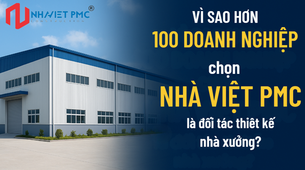 Vì sao hơn 100 doanh nghiệp chọn Nhà Việt PMC là  đối tác thiết kế nhà xưởng?