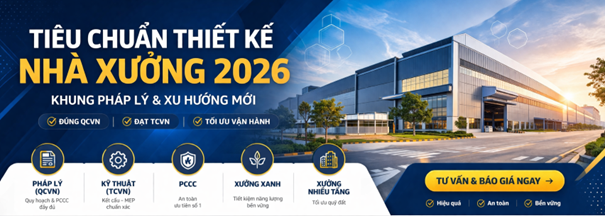 TIÊU CHUẨN THIẾT KẾ NHÀ XƯỞNG 2026: KHUNG PHÁP LÝ & XU HƯỚNG MỚI